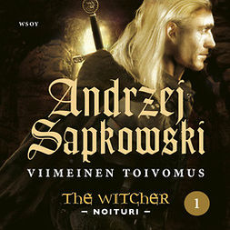 Sapkowski, Andrzej - Viimeinen toivomus: The Witcher - Noituri 1, äänikirja