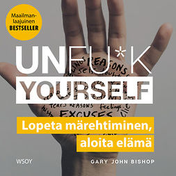Bishop, Gary John - Unfu*k yourself: Lopeta märehtiminen, aloita elämä, äänikirja