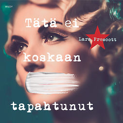 Prescott, Lara - Tätä ei koskaan tapahtunut, audiobook