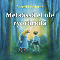 Lindgren, Astrid - Metsässä ei ole ryöväreitä, äänikirja