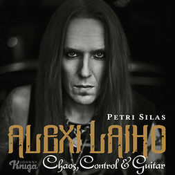Silas, Petri - Alexi Laiho – Chaos, Control & Guitar, audiobook