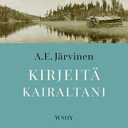 Järvinen, A. E. - Kirjeitä kairaltani, audiobook