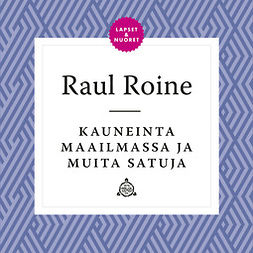 Roine, Raul - Kauneinta maailmassa ja muita satuja, äänikirja