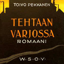 Pekkanen, Toivo - Tehtaan varjossa, äänikirja