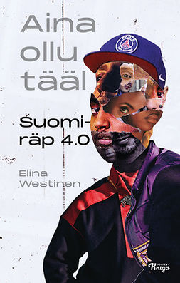 Westinen, Elina - Aina ollu tääl: Suomiräp 4.0, e-kirja