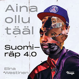 Westinen, Elina - Aina ollu tääl: Suomiräp 4.0, audiobook