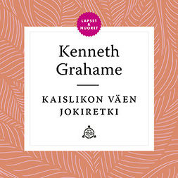 Grahame, Kenneth - Kaislikon väen jokiretki, audiobook
