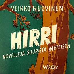 Huovinen, Veikko - Hirri: Novelleja suurista metsistä, äänikirja
