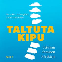 Luomajoki, Hannu - Taltuta kipu: Istuvan ihmisen käsikirja, audiobook