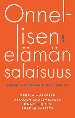 Waldinger, Robert - Onnellisen elämän salaisuus: Oppeja kaikkien aikojen laajimmasta onnellisuustutkimuksesta, e-kirja