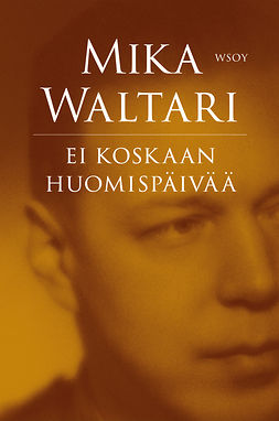 Waltari, Mika - Ei koskaan huomispäivää, e-kirja