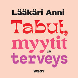 Saukkola, Anni - Lääkäri Anni - Tabut, myytit ja terveys, audiobook