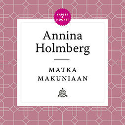 Holmberg, Annina - Matka Makuniaan, äänikirja
