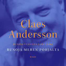 Andersson, Claes - Runoja meren pohjalta. Runoja vuosilta 1962-1993, äänikirja