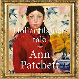 Patchett, Ann - Hollantilainen talo, äänikirja