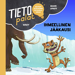 Lipasti, Roope - Tietopalat: Ihmeellinen jääkausi, audiobook