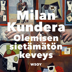 Kundera, Milan - Olemisen sietämätön keveys, äänikirja
