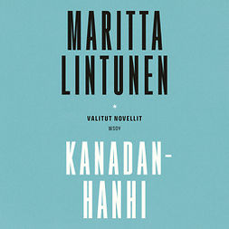 Lintunen, Maritta - Kanadanhanhi. Valitut novellit, audiobook