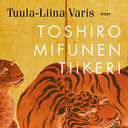 Varis, Tuula-Liina - Toshiro Mifunen tiikeri, audiobook