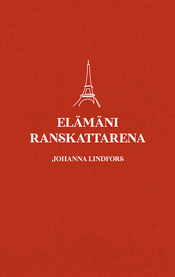 Lindfors, Johanna - Elämäni ranskattarena, ebook