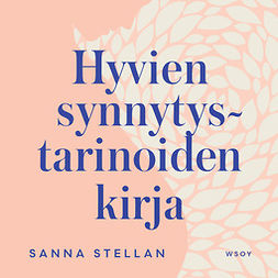 Stellan, Sanna - Hyvien synnytystarinoiden kirja, äänikirja