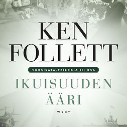 Follett, Ken - Ikuisuuden ääri: Vuosisata-trilogia III, audiobook