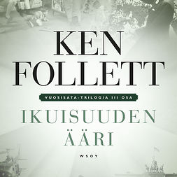 Follett, Ken - Ikuisuuden ääri: Vuosisata-trilogia III, äänikirja