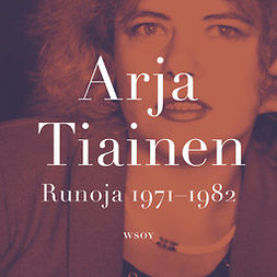 Tiainen, Arja - Runoja 1971-1982, audiobook