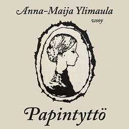 Ylimaula, Anna-Maija - Papintyttö, audiobook