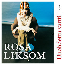 Liksom, Rosa - Unohdettu vartti, audiobook