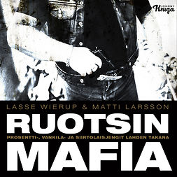 Wierup, Lasse - Ruotsin mafia: Prosentti-, vankila- ja siirtolaisjengit lahden takana, audiobook