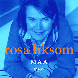 Liksom, Rosa - Maa, äänikirja