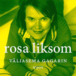 Liksom, Rosa - Väliasema Gagarin, äänikirja