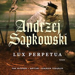 Sapkowski, Andrzej - Lux perpetua 1, äänikirja