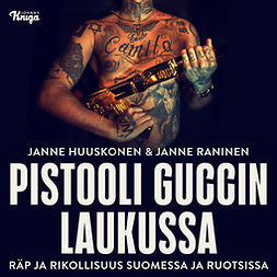 Huuskonen, Janne - Pistooli Guccin laukussa: Räppi ja rikollisuus Suomessa ja Ruotsissa, audiobook