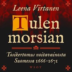 Virtanen, Leena - Tulen morsian. Tosikertomus noitavainosta Suomessa 1666-1671, äänikirja