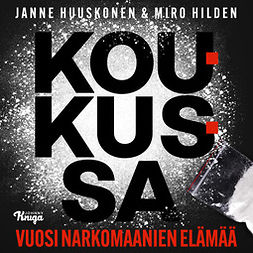 Huuskonen, Janne - Koukussa: Vuosi narkomaanien elämää, audiobook