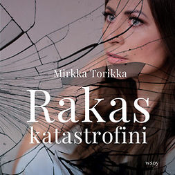 Torikka, Mirkka - Rakas katastrofini, audiobook