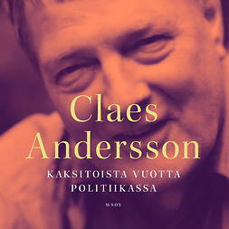 Andersson, Claes - Kaksitoista vuotta politiikassa: Katkelmia, muistikuvia, unia, audiobook