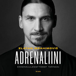 Ibrahimović, Zlatan - Adrenaliini: Ennenkuulemattomat tarinani, äänikirja