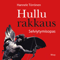 Törrönen, Hannele - Hullu rakkaus. Selviytymisopas, audiobook