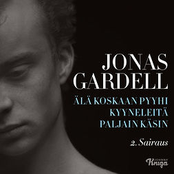 Gardell, Jonas - Älä koskaan pyyhi kyyneleitä paljain käsin – 2. Sairaus, audiobook