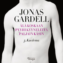 Gardell, Jonas - Älä koskaan pyyhi kyyneleitä paljain käsin – 3. Kuolema, äänikirja