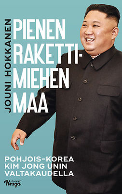 Hokkanen, Jouni - Pienen rakettimiehen maa: Pohjois-Korea Kim Jong-unin valtakaudella, e-kirja