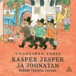 Egner, Thorbjørn - Kasper, Jesper ja Joonatan. Kolme iloista rosvoa, äänikirja