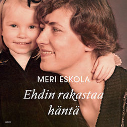 Eskola, Meri - Ehdin rakastaa häntä, äänikirja