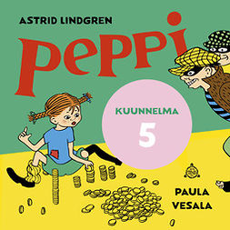 Lindgren, Astrid - Peppi ja varkaat. Kuunnelma osa 5, audiobook
