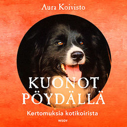 Koivisto, Aura - Kuonot pöydällä: Kertomuksia kotikoirista, audiobook