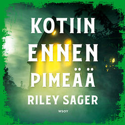 Sager, Riley - Kotiin ennen pimeää, audiobook