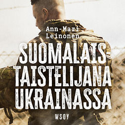Leinonen, Ann-Mari - Suomalaistaistelijana Ukrainassa, audiobook